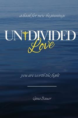 Undivided Love: You Are Worth the Fight