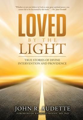 Loved by the Light: True Stories of Divine Intervention and Providence