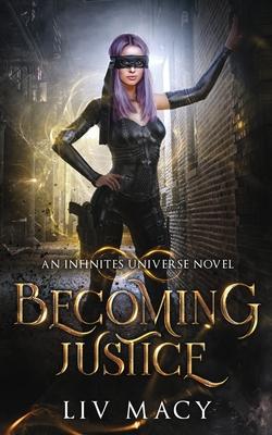 Becoming Justice: An Infinites Universe Novel