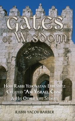 Gates of Wisdom: How Rabbi Yehonatan Eybeshitz Created "Am Yisrael Chai" & His Other Life Stories