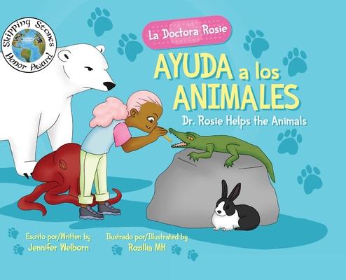 La Doctora Rosie Ayuda a los Animales: Dr. Rosie Helps the Animals