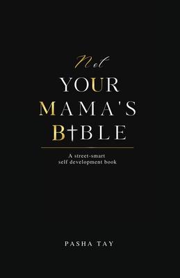 Not Your Mama's Bible (NUMB): A Street-Smart Self-Development Book