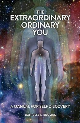 The Extraordinary Ordinary You: A Manual For Self Discovery