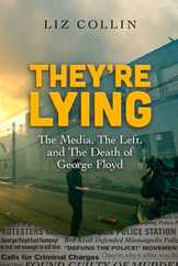 They're Lying: The Media, The Left, and The Death of George Floyd Subscription