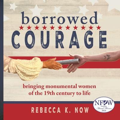 Borrowed Courage: bringing monumental women of the 19th century to life