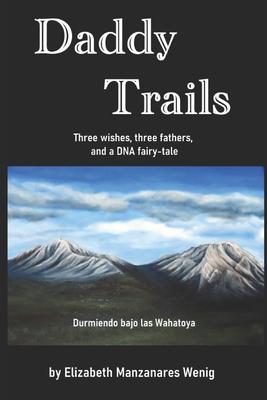 Daddy Trails: Three wishes, three fathers, and a DNA fairy-tale.