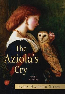 The Aziola's Cry: A Novel of the Shelleys