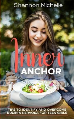 Inner Anchor: Tips to Identify and Overcome Bulimia Nervosa for Teen Girls