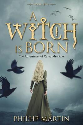 A Witch Is Born: The Adventures of Cassandra Rho