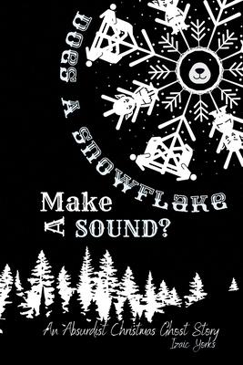 Does A Snowflake Make A Sound?: An Absurd Christmas Ghost Story