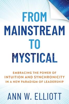 From Mainstream to Mystical: Embracing the Power of Intuition and Synchronicity in a New Paradigm of Leadership