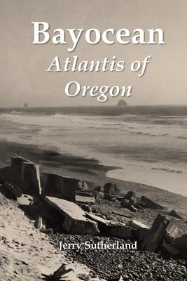 Bayocean: Atlantis of Oregon