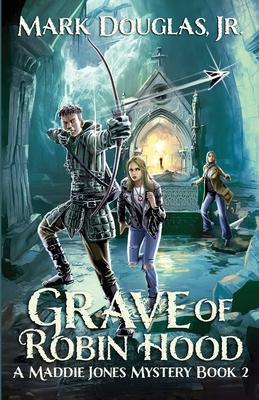 Grave of Robin Hood: A Maddie Jones Mystery, Book 2