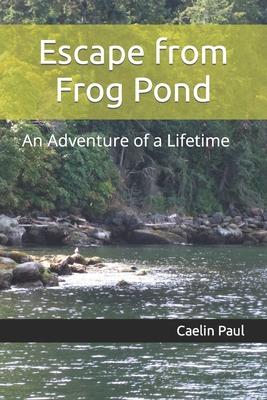 Escape from Frog Pond: An Adventure of a Lifetime