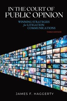 In the Court of Public Opinion: Winning Strategies for Litigation Communications