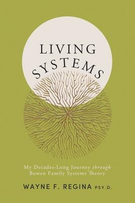 Living Systems: My Decades-Long Journey through Bowen Family Systems Theory