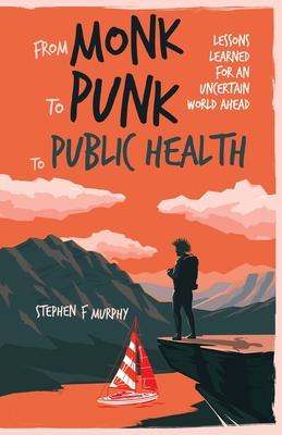 From Monk to Punk to Public Health: Lessons Learned for an Uncertain World Ahead