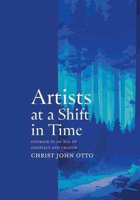 Artists at a Shift in Time: Courage in a Time of Conflict and Change