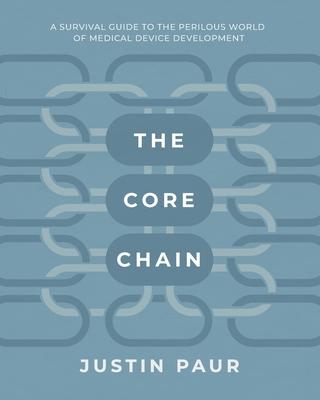 The Core Chain: A Survival Guide to the Perilous World of Medical Device Development