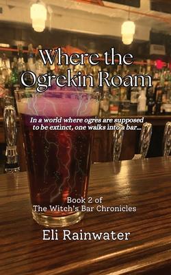 Where the Ogrekin Roam: In a world where ogres are supposed to be extinct, one walks into a bar...