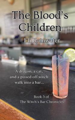 The Blood's Children: A dragon, a cat, and a pissed off witch walk into a bar...