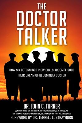 The Doctor Talker: How Six Determined Individuals Accomplished Their Dream of Becoming a Doctor