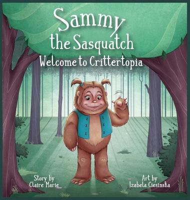 Sammy The Sasquatch: Welcome to Crittertopia