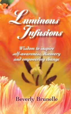 Luminous Infusions: Wisdom to inspire self-awareness, discovery and empowering change