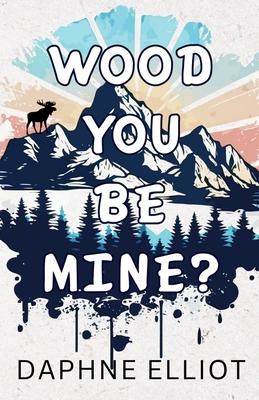 Wood You Be Mine?