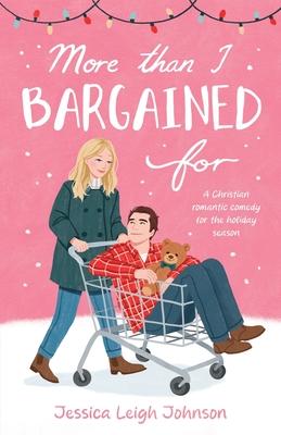 More Than I Bargained For: A Christian Romantic Comedy for the Holiday Season