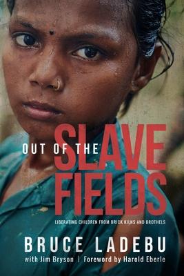 Out of the Slave Fields: Liberating Children from Brick Kilns and Brothels