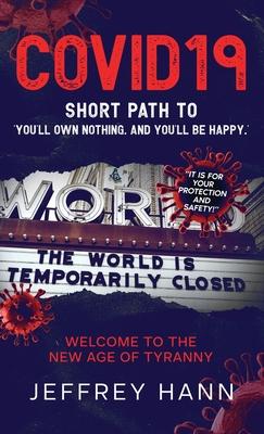 COVID19 - Short Path to 'You'll Own Nothing. and You'll Be Happy.': Welcome to the new Age of Tyranny