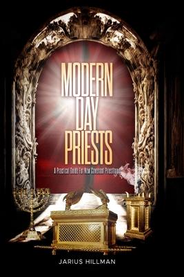 Modern Day Priests: A Practical Guide For New Covenant Priesthood