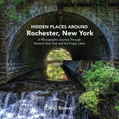 Hidden Places Around Rochester, New York: A Photographic Journey Through Western New York and the Finger Lakes Subscription