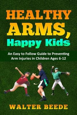 Healthy Arms, Happy Kids: An Easy-to-Follow Guide to preventing arm injuries in children ages 6-12. Subscription