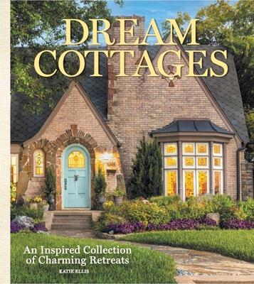 Dream Cottages: From the Editors of the Cottage Journal