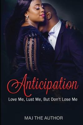 Anticipation: Love Me, Lust Me...But Don't Lose Me