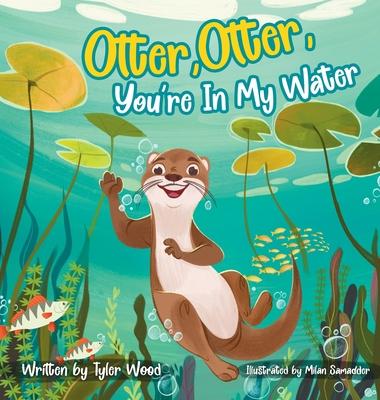 Otter, Otter, You're In My Water