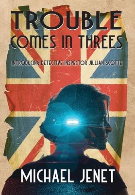 Trouble Comes In Threes: Introducing Detective Inspector Jillian Scotte