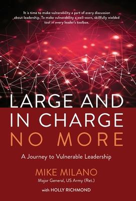 Large and In Charge No More: A Journey to Vulnerable Leadership