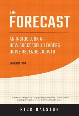 The Forecast: An Inside Look at How Successful Leaders Drive Revenue Growth