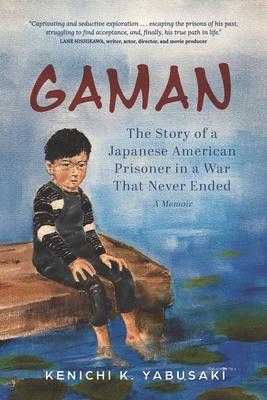 Gaman: The Story of a Japanese American Prisoner in a War That Never Ended