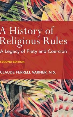 A History of Religious Rules: A legacy of Piety and Coercion