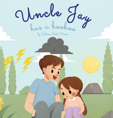 Uncle Jay Has a Booboo: A Heartwarming Tale of Love, Kindness, Empathy, and Resilience - Rhyming Stories and Picture Books for Kids