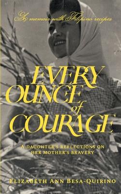 Every Ounce of Courage: A Daughter's Reflections On Her Mother's Bravery