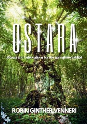 Ostara Guide: Rituals and Celebrations for the Springtime Sabbat