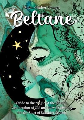 Beltane Guide: A Book for New Celebrations and Old Traditions