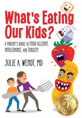 What's Eating Our Kids?: A Parent's Guide to Food Allergy, Intolerance, and Toxicity