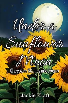 Under a Sunflower Moon: Cherokee Stories and Poems