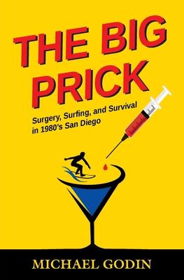 The Big Prick: Surgery, Surfing, and Survival in 1980's San Diego